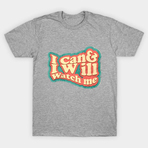 short quotes for women's  :I Can and I Will Watch me T-Shirt by Goldewin